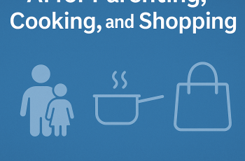 How AI Is Making Parenting, Shopping, and Cooking Easier